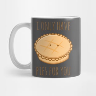 I Only Have Pies For You Mug